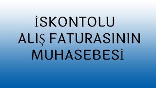 İskontolu Alış Faturasının muhasebesi [upl. by Eiser]