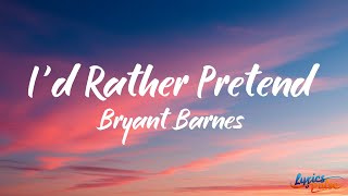 Bryant Barnes  Id Rather Pretend Lyrics [upl. by Leorsiy]