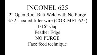 How to weld Inconel 625 Pipe with No Purge and get XRay Quality [upl. by Yeslaehc321]