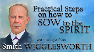 Smith Wigglesworths Insight into Practical Steps to Sowing to the Spirit [upl. by Yrek74]