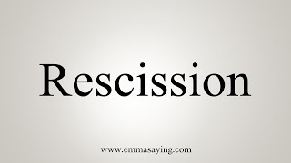 How To Say Rescission [upl. by Oeak]