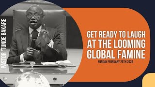 Get Ready To Laugh At The Looming Global Famine  FEB 25th 2024  Pastor Tunde Bakare [upl. by Quintus952]