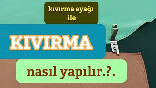 Kıvırma Ayağı ile Kenar Kıvırma Nasıl Yapılır [upl. by Noakes]