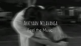 Akhiyaan Milavanga slowedreverb  Feel the Music [upl. by Larry]