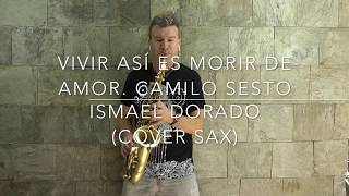 Vivir así es morir de amor Camilo Sesto Ismael Dorado Cover sax [upl. by Lesirg858]