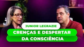 Junior Legrazie  Despertar e Expansão da Consciência no que Você Acredita [upl. by Akiem]