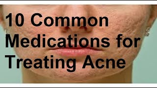 10 Common Medications for Treating Acne [upl. by Colfin559]