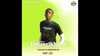 Young ZeshUngangikhaleliCoverby Lyrical Besh [upl. by Bred]