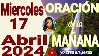 Oración de la mañana del día miércoles 17 de abril del 2024 [upl. by Rowena612]