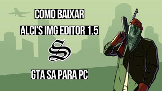 COMO BAIXAR ALCIS IMG EDITOR 15 NO GTA SA PC [upl. by Quinby79]