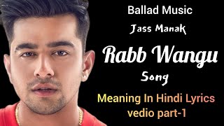 Rabb Wangu Song  Jass ManakMeaning In Hindi Lyrics vedio part1 balladmusic152 [upl. by Adaha789]