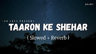 Taaron Ke Shehar  Lofi Slowed  Reverb  Jubin Nautiyal Neha Kakkar  SR Lofi [upl. by Oakie]