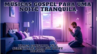 Músicas Gospel para uma Noite Tranquila [upl. by Eixel611]