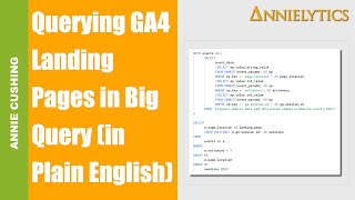 I Break Down the Herculean Task of Querying Landing Pages with SQL in GA4 in Plain English amp Pics [upl. by Esinej257]