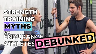 Endurance Athletes Debunking Strength Training Myths for Runners and Triathletes [upl. by Calendre]