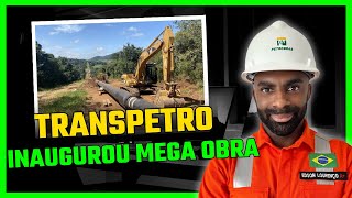 TRANSPETRO Inaugurou Mega Obra Dutos Terrestres [upl. by Benyamin]