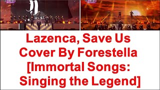 Forestella포레스텔라 Lazenca Save Us Immortal Songs 2 With Lyric Eng Hangul amp Roman [upl. by Meuse356]