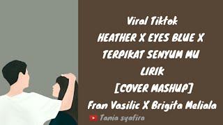 Brigita meliala X Fran vasilic  Heather x eyes blue x terpikat senyummu Lirik Cover mashup [upl. by Siramed]