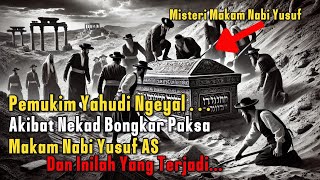 Orang Yahudi Bongkar Paksa Makam Nabi YusufDan Inilah Akibatnya [upl. by Mccutcheon512]