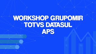 WORKSHOP GRUPOMIR  TOTVS DATASUL  MÓDULO APS [upl. by Betty]