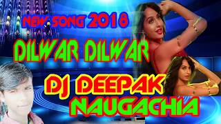 2018 Dilwar dilwar New bollywood song dj Deepak DILBAR DILBAR DJ MIX [upl. by Sauncho]