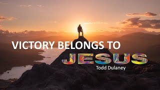 VICTORY BELONGS TO JESUS BY TODD DULANEY WITH LYRICS [upl. by Godwin355]