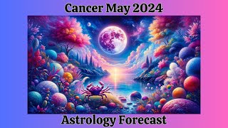 Cancer May 2024 COSMIC COURAGE CATALYST Astrology Forecast [upl. by Suzzy238]