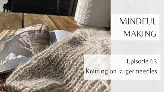 Mindful Making 63  Knitting on larger needles [upl. by Robillard]