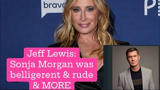 Jeff Lewis amp Sonja Morgan feud PART 2 [upl. by Eradis781]