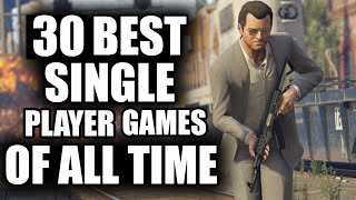 30 BEST Single Player Games of All Time  2023 Edition [upl. by Wesle211]