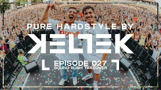 KELTEK Presents Pure Hardstyle  Episode 027  Sound Rush Takeover [upl. by Daberath263]