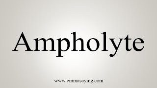 How To Say Ampholyte [upl. by Alverson]