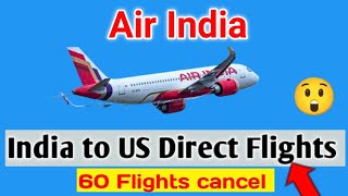 Air india Flight ✈️ India to US Air India 60 Flights ❌ cancel for Saudi 24 New Flight start [upl. by Chara]