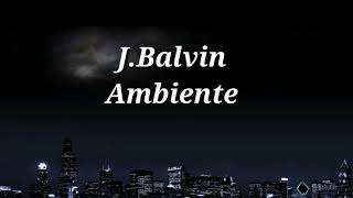 J Balvin  Ambiente Lyrics [upl. by Alaine885]