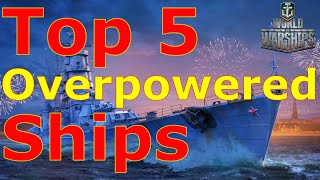 World of Warships Top 5 Overpowered Ships [upl. by Odravde]