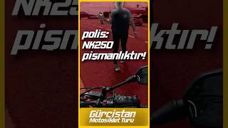 POLİS 250NK PİŞMANLIKTIR shortsvideo short cfmoto nk250 gürcistan motosiklet kronik stop [upl. by Keslie]