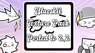 Blueskii Texture Pack Ported to 22 Request 17 [upl. by Gnex]