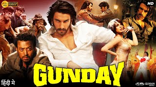 Gunday Full Movie HD  Ranveer Singh  Arjun Kapoor  Priyanka Chopra  Irrfan Khan  Review amp Facts [upl. by Aicirtap186]