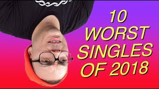 10 Worst Singles of 2018 [upl. by Annatsirhc]