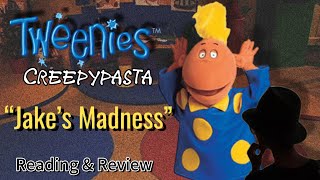 Tweenies Creepypasta  Jake’s Madness Reading amp Review [upl. by Shiekh]