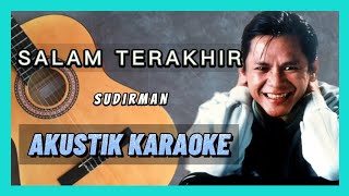 SALAM TERAKHIR  SUDIRMAN  AKUSTIK KARAOKE [upl. by Tegirb]