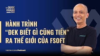 Nguyễn Thành Nam  Cựu CEO FSOFT  Hành trình “Đek biết gì cũng tiến” của FSOFT TQKS EP74 [upl. by Odraode]