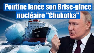 Poutine lance son Briseglace nucléaire quotChukotkaquot  le géant des glaces [upl. by Holton]