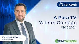 09102024  A Para TV  Yatırım Günlüğü  GCM Yatırım Ekonomisti Evren Kırıkoğlu [upl. by Hendrik222]