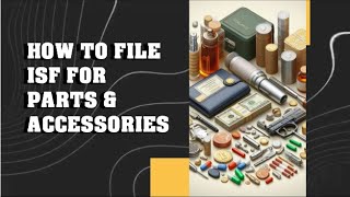 How To File ISF For Parts amp Accessories [upl. by Stephenson217]