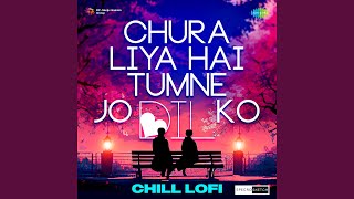 Chura Liya Hai Tumne Jo Dil Ko Chill Lofi [upl. by Meakem]