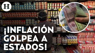 ¡Inflación no se detiene ¿Qué estados ha padecido más el alza de precios en México [upl. by Esinart]