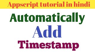 Automatically add timestamp using appscript in hindi [upl. by Seth]