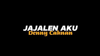 Jajalen aku  Denny Caknan  Witwitan do ngingeti  Lyric 🎵🎧 [upl. by Geoff]