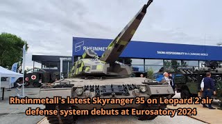 Rheinmetalls latest Skyranger 35 on Leopard 2 air defense system debuts at Eurosatory 2024 [upl. by Nina]